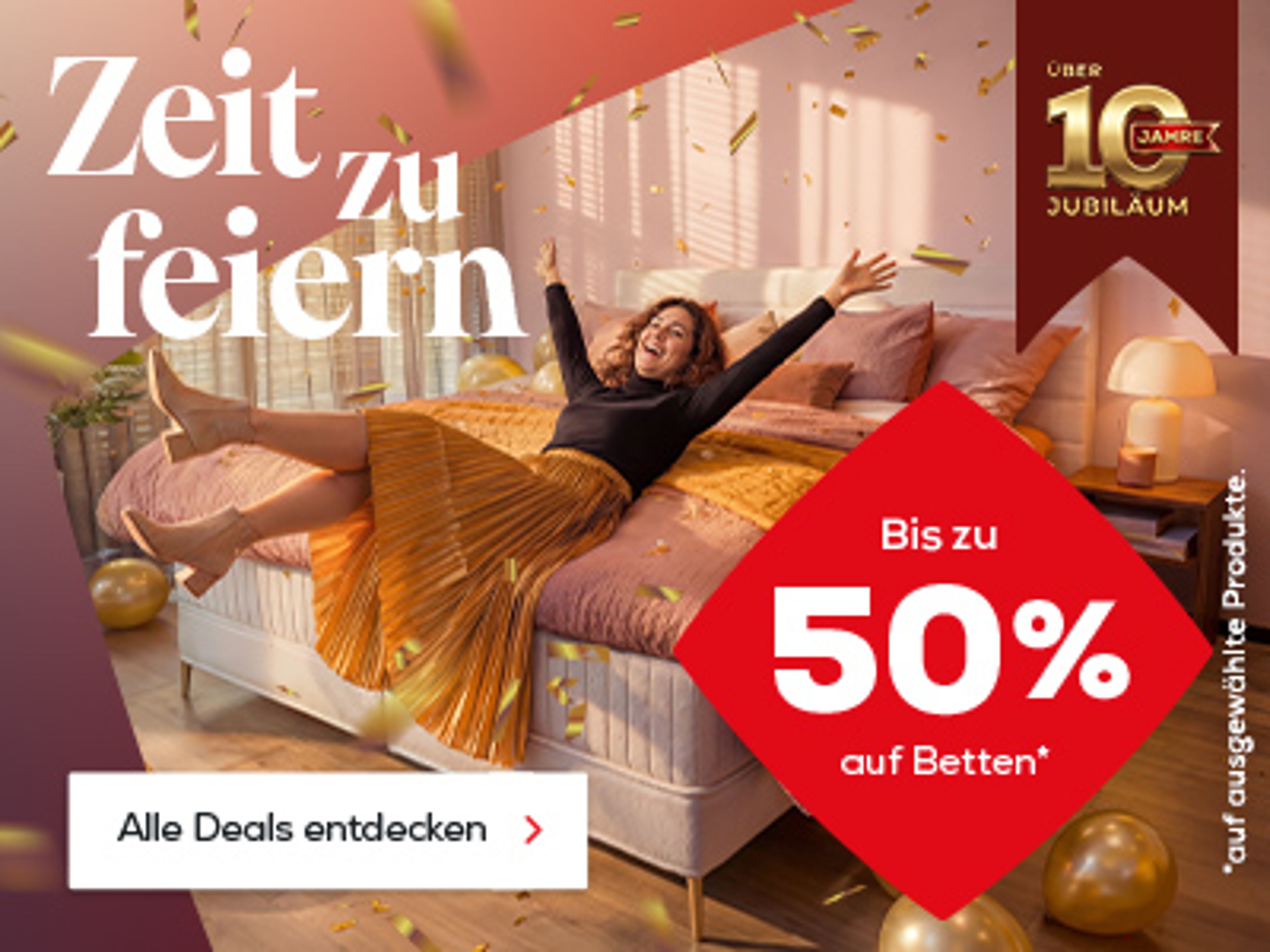 Zeit zu Feiern. Bis zu 50% auf ausgewählte Betten. Jetzt entdecken.