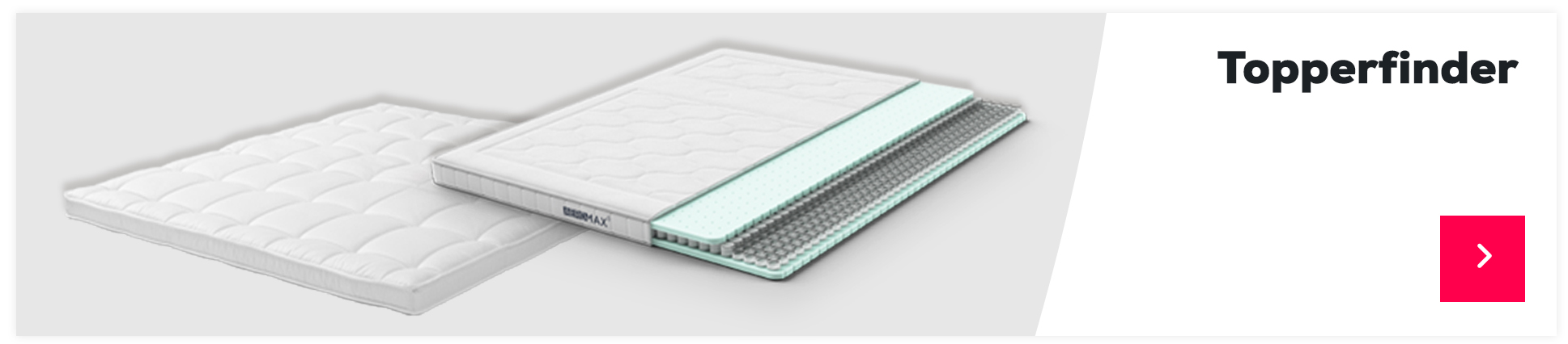 Finden Sie den passenden Topper mit unserem Topperfinder >