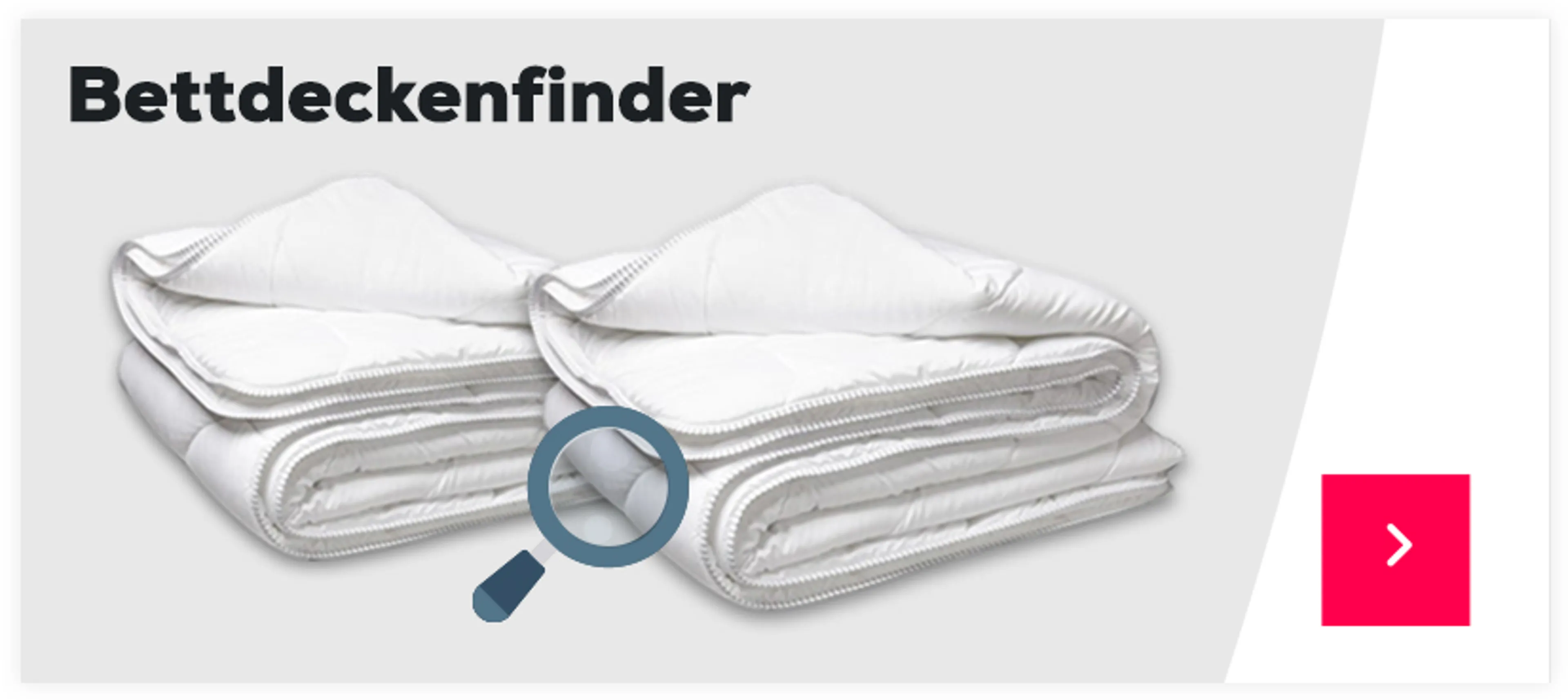 Finden Sie die passende Bettdecke mit unserem Bettdeckenfinder >